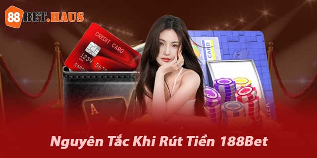 Các nguyên tắc cần biết khi rút tiền 188bet